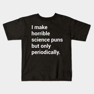 I make horrible science puns.. Kids T-Shirt